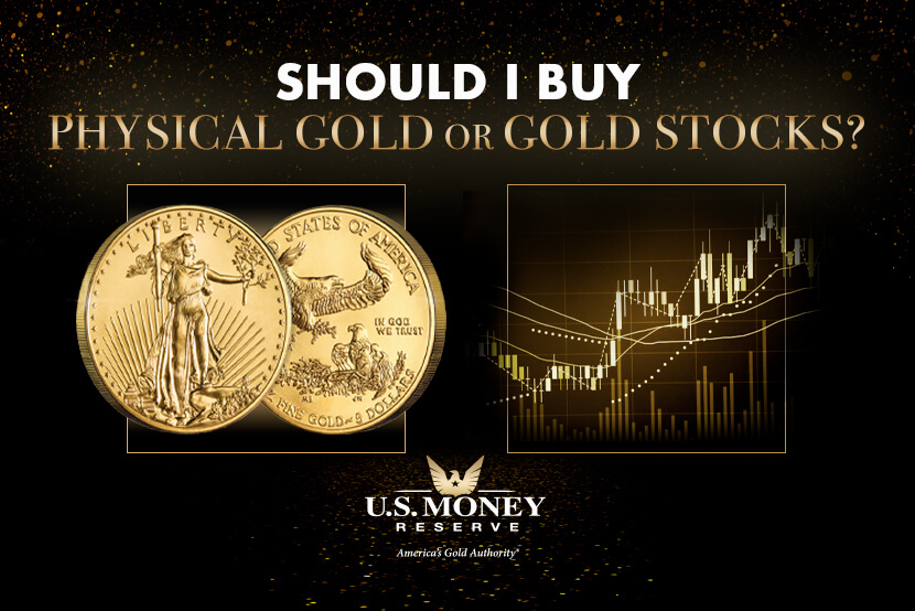 Should I Buy Physical Gold or Gold Stocks? U.S. Money Reserve